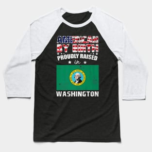 American By Birth Proudly Raised In Washington Flag Baseball T-Shirt